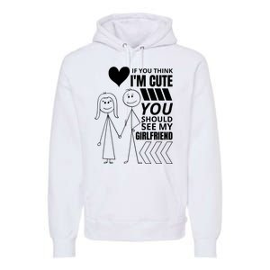 If You Think IM Cute You Should See My Girlfriend Funny Premium Hoodie