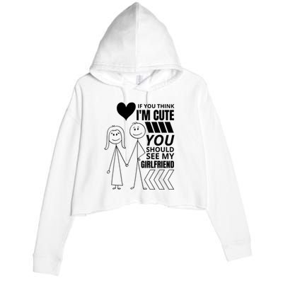 If You Think IM Cute You Should See My Girlfriend Funny Crop Fleece Hoodie