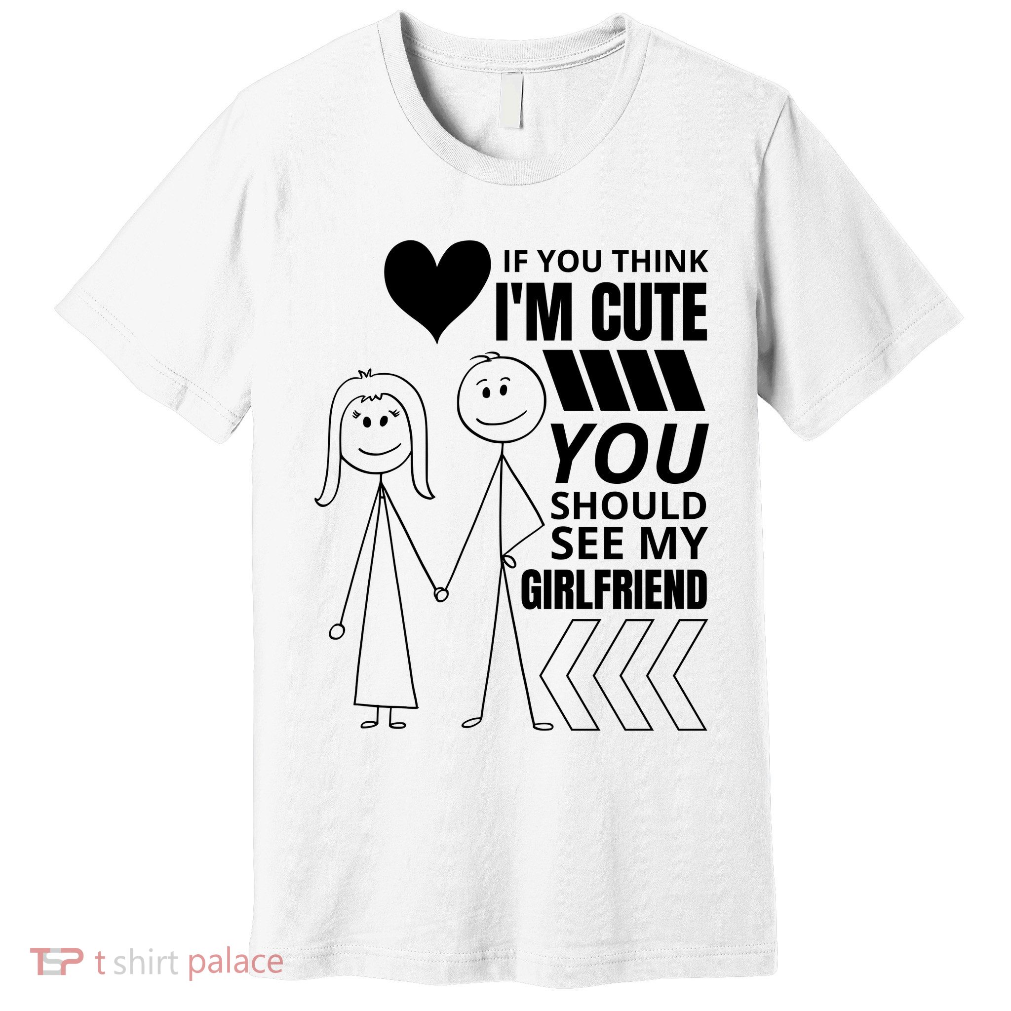 If You Think IM Cute You Should See My Girlfriend Funny Premium T-Shirt