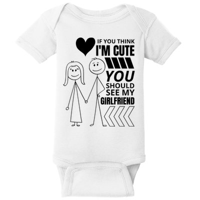 If You Think IM Cute You Should See My Girlfriend Funny Baby Bodysuit