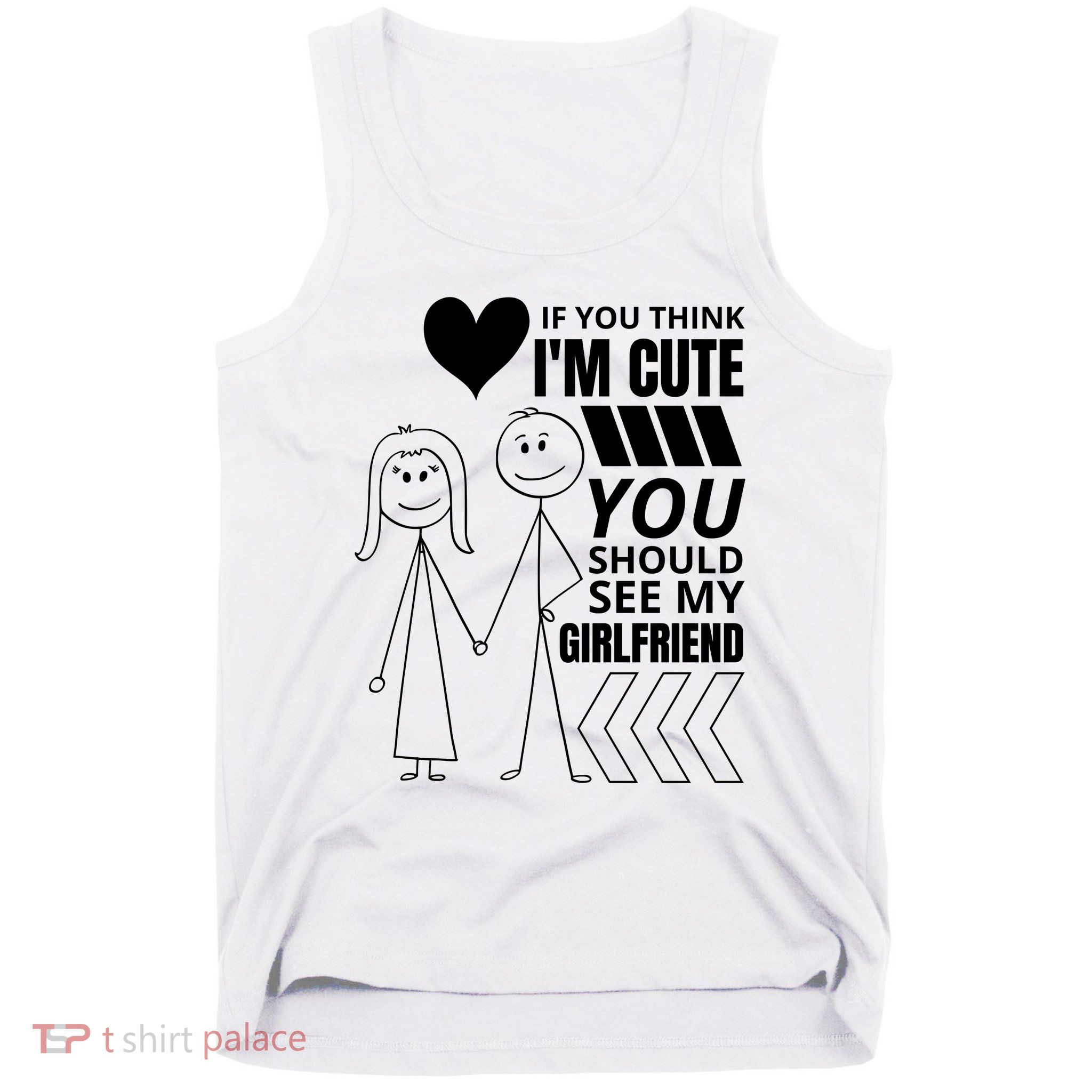 If You Think IM Cute You Should See My Girlfriend Funny Tank Top