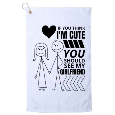 If You Think IM Cute You Should See My Girlfriend Funny Golf Towel