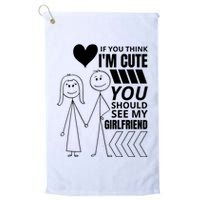 If You Think IM Cute You Should See My Girlfriend Funny Golf Towel