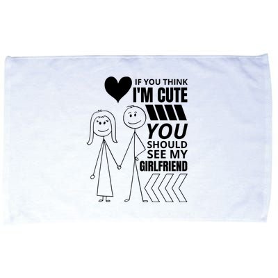 If You Think IM Cute You Should See My Girlfriend Funny Microfiber Hand Towel
