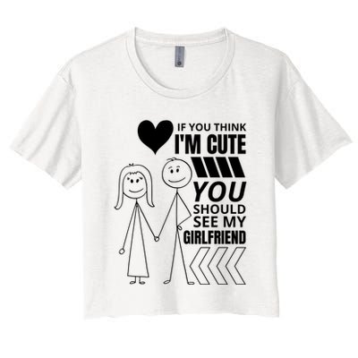 If You Think IM Cute You Should See My Girlfriend Funny Crop Top