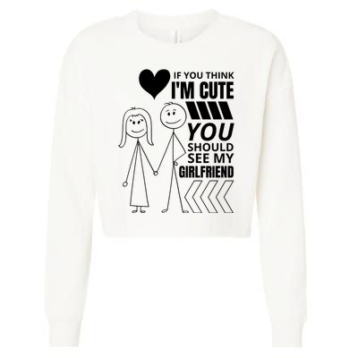 If You Think IM Cute You Should See My Girlfriend Funny Cropped Pullover Crew