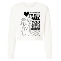 If You Think IM Cute You Should See My Girlfriend Funny Cropped Pullover Crew