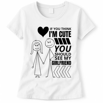 If You Think IM Cute You Should See My Girlfriend Funny Womens T-Shirt