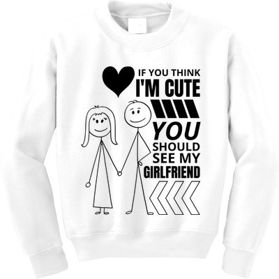 If You Think IM Cute You Should See My Girlfriend Funny Kids Sweatshirt
