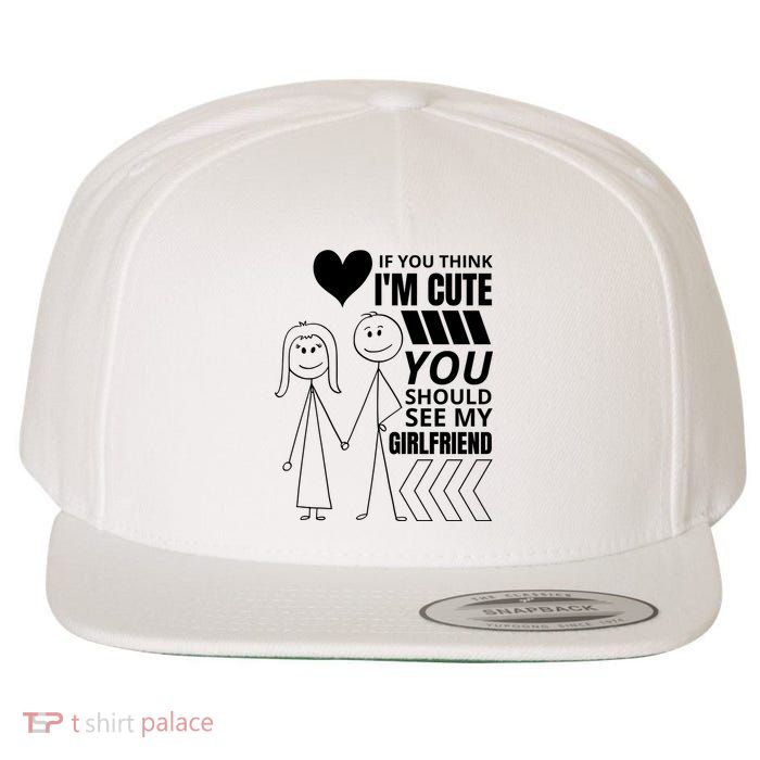 If You Think IM Cute You Should See My Girlfriend Funny Wool Snapback Cap
