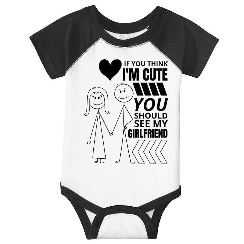 If You Think IM Cute You Should See My Girlfriend Funny Infant Baby Jersey Bodysuit