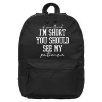 If You Think Im Short You Should See My Patience 16 in Basic Backpack