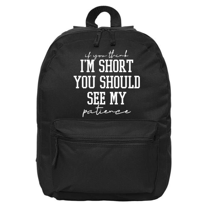 If You Think Im Short You Should See My Patience 16 in Basic Backpack
