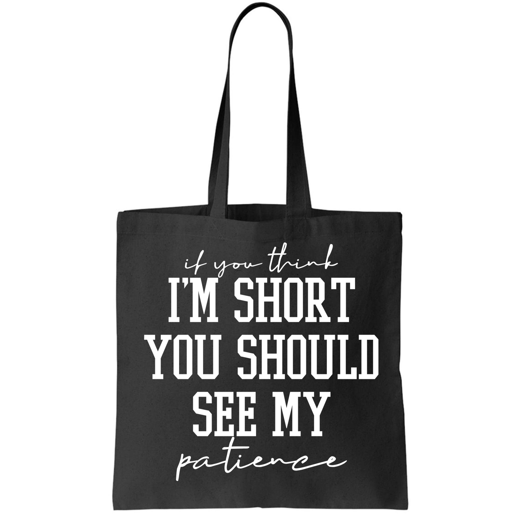 If You Think Im Short You Should See My Patience Bag