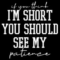 If You Think Im Short You Should See My Patience Tall Sweatshirt