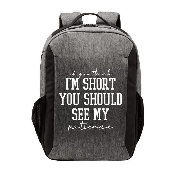 If You Think Im Short You Should See My Patience Vector Backpack