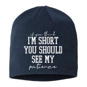 If You Think Im Short You Should See My Patience Sustainable Beanie