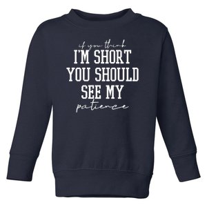 If You Think Im Short You Should See My Patience Toddler Sweatshirt