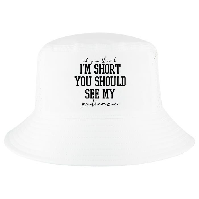 If You Think Im Short You Should See My Patience Cool Comfort Performance Bucket Hat