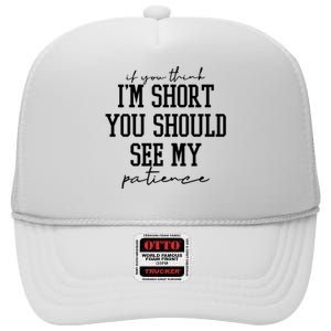 If You Think Im Short You Should See My Patience High Crown Mesh Back Trucker Hat