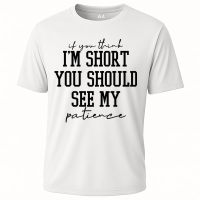 If You Think Im Short You Should See My Patience Performance Shirt