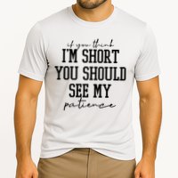 If You Think Im Short You Should See My Patience Cooling Performance Crew T-Shirt