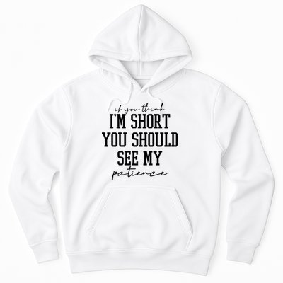If You Think Im Short You Should See My Patience Hoodie
