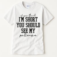 If You Think Im Short You Should See My Patience Tall T-Shirt