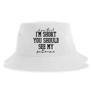 If You Think Im Short You Should See My Patience Sustainable Bucket Hat