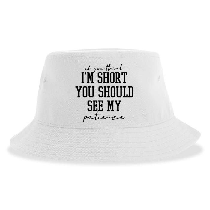 If You Think Im Short You Should See My Patience Sustainable Bucket Hat