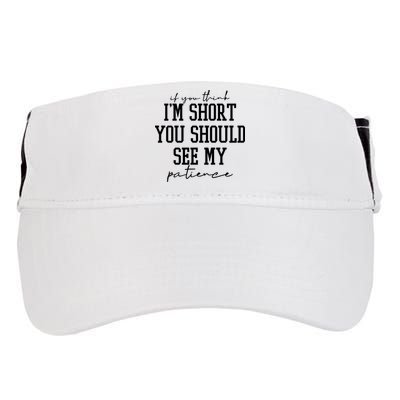 If You Think Im Short You Should See My Patience Adult Drive Performance Visor