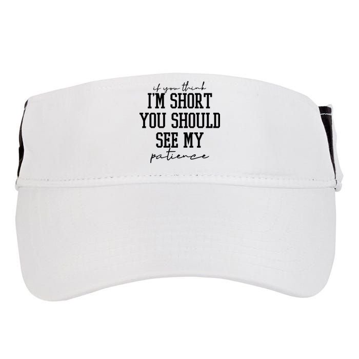 If You Think Im Short You Should See My Patience Adult Drive Performance Visor