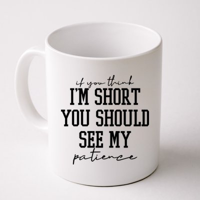 If You Think Im Short You Should See My Patience Mug