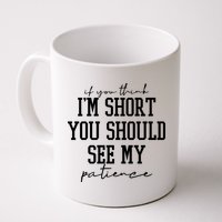 If You Think Im Short You Should See My Patience Mug