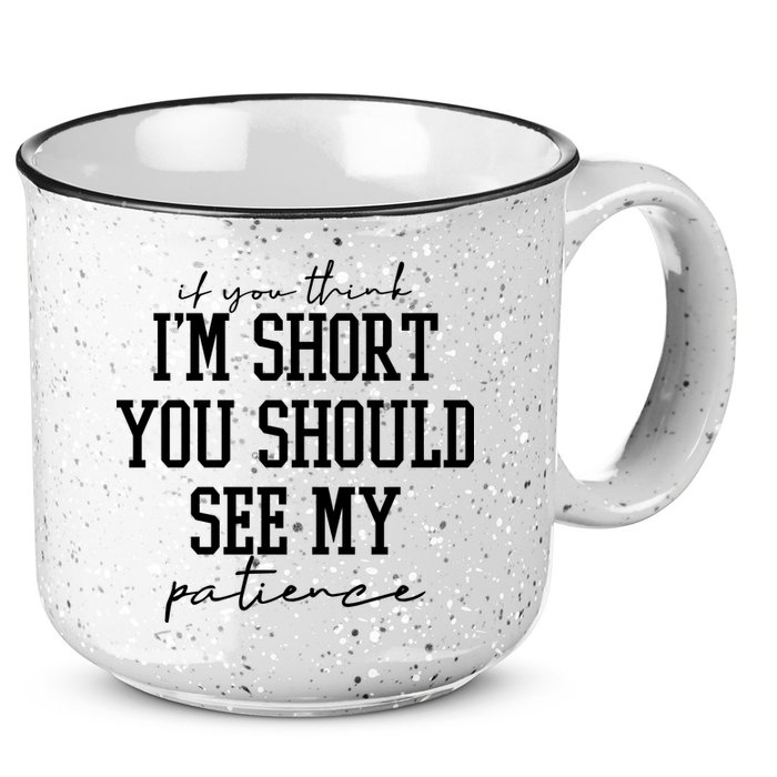 If You Think Im Short You Should See My Patience 15oz Campfire Ceramic Mug