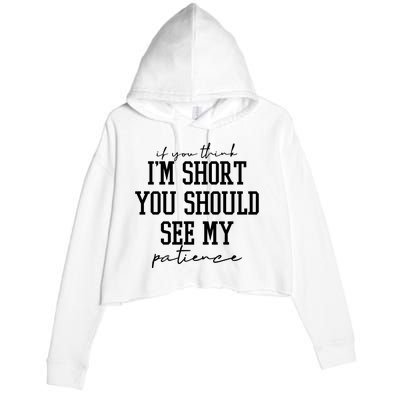 If You Think Im Short You Should See My Patience Crop Fleece Hoodie