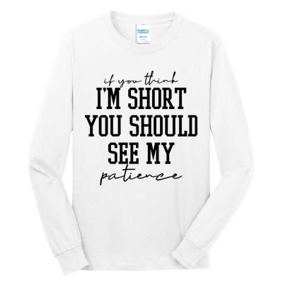 If You Think Im Short You Should See My Patience Tall Long Sleeve T-Shirt