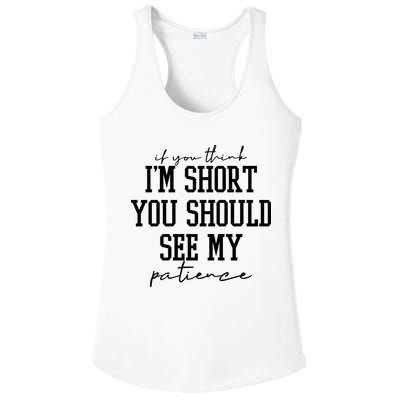 If You Think Im Short You Should See My Patience Ladies PosiCharge Competitor Racerback Tank