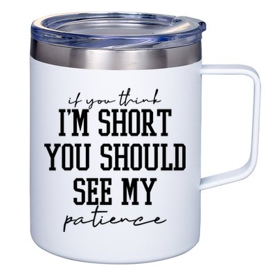 If You Think Im Short You Should See My Patience 12oz Stainless Steel Coffee Mug