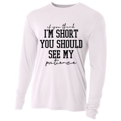If You Think Im Short You Should See My Patience Cooling Performance Long Sleeve Crew
