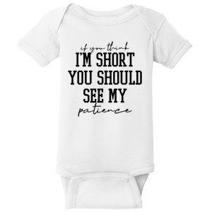 If You Think Im Short You Should See My Patience Baby Bodysuit