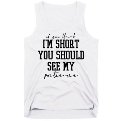 If You Think Im Short You Should See My Patience Tank Top
