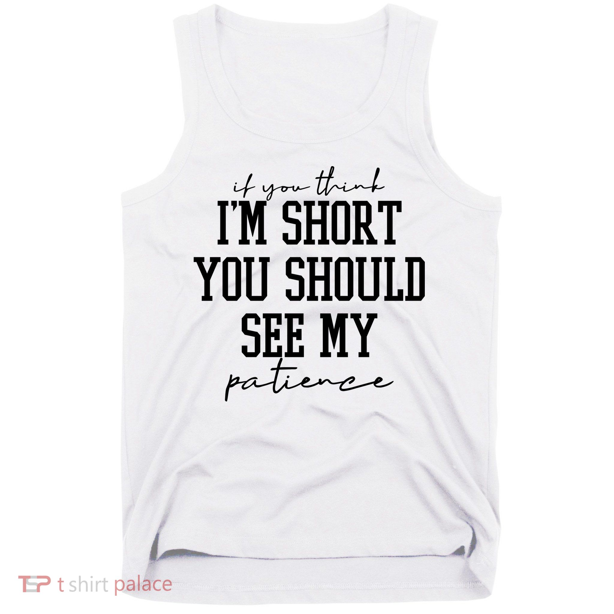 If You Think Im Short You Should See My Patience Tank Top