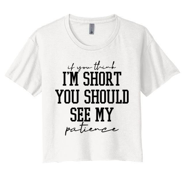 If You Think Im Short You Should See My Patience Crop Top
