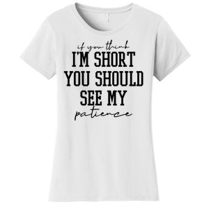 If You Think Im Short You Should See My Patience Women's T-Shirt