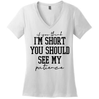 If You Think Im Short You Should See My Patience Women's V-Neck T-Shirt