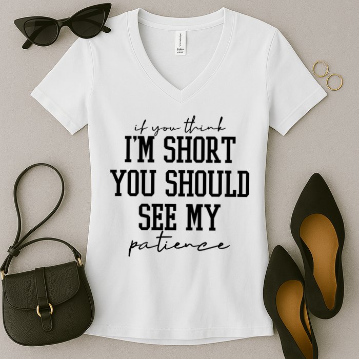 If You Think Im Short You Should See My Patience Women's V-Neck T-Shirt