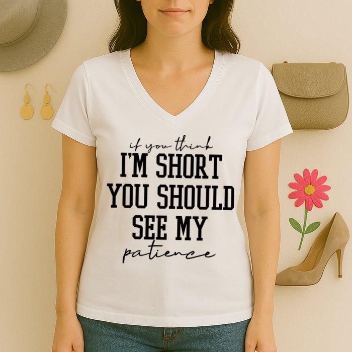 If You Think Im Short You Should See My Patience Women's V-Neck T-Shirt