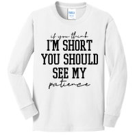 If You Think Im Short You Should See My Patience Kids Long Sleeve Shirt