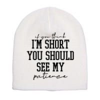 If You Think Im Short You Should See My Patience Short Acrylic Beanie